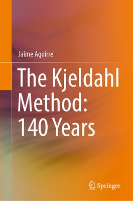 The Kjeldahl Method: 140 Years by Aguirre, Jaime