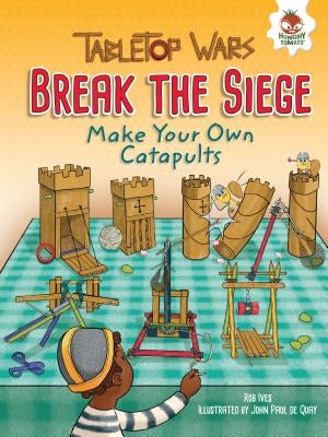 Break the Siege: Make Your Own Catapults by Ives, Rob