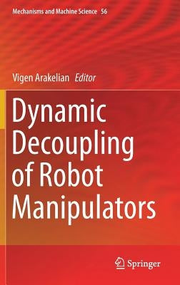 Dynamic Decoupling of Robot Manipulators by Arakelian, Vigen