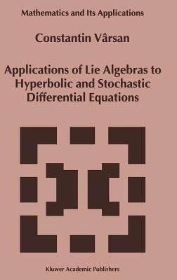 Applications of Lie Algebras to Hyperbolic and Stochastic Differential Equations by Vârsan, Constantin