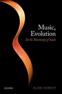 Music, Evolution, and the Harmony of Souls by Harvey, Alan R.