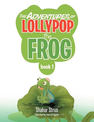The Adventures of Lollypop the Frog: Book 1 by Strus, Shahar