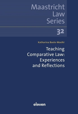 Teaching Comparative Law: Experiences and Reflections: Volume 32 by Boele-Woelki, Katharina
