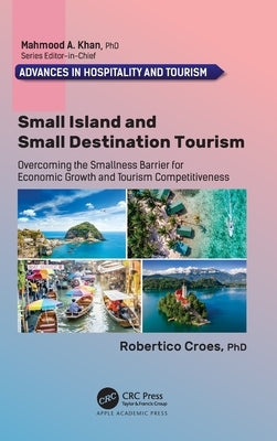 Small Island and Small Destination Tourism: Overcoming the Smallness Barrier for Economic Growth and Tourism Competitiveness by Croes, Robertico