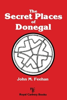 The Secret Places of Donegal by Feehan, John M.