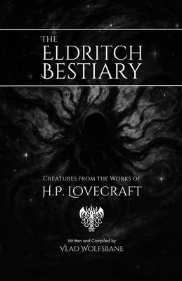 The Eldritch Bestiary: Creatures from the Works of H.P. Lovecraft by Lovecraft, H. P.