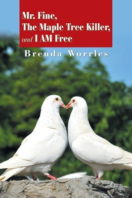 Mr. Fine, the Maple Tree Killer, and I Am Free by Worrles, Brenda