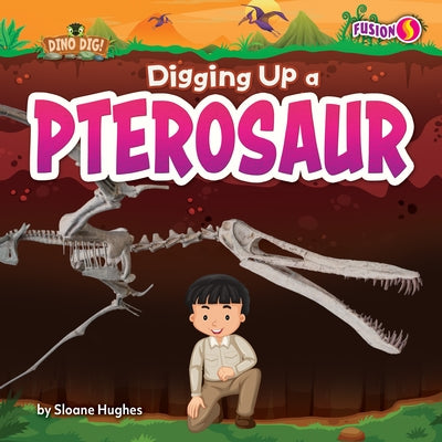 Digging Up a Pterosaur by Hughes, Sloane