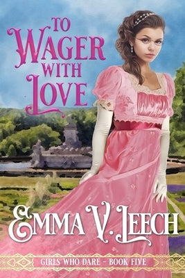 To Wager with Love by Leech, Emma V.
