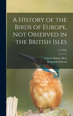 A History of the Birds of Europe, Not Observed in the British Isles; v.2 (1860) by Bree, Charles Robert 1811-1886