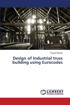 Design of Industrial truss building using Eurocodes by Naqash, Tayyab