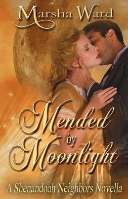 Mended by Moonlight: A Shenandoah Neighbors Novella by Ward, Marsha