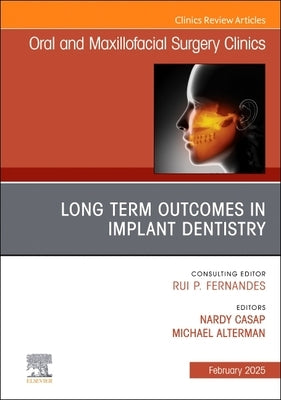 Long Term Outcomes in Implant Dentistry, an Issue of Oral and Maxillofacial Surgery Clinics of North America: Volume 37-1 by Casap, Nardy