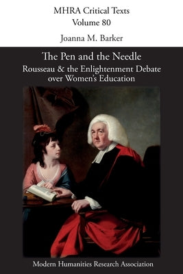 The Pen and the Needle: Rousseau and the Enlightenment Debate over Women's Education by Barker, Joanna M.