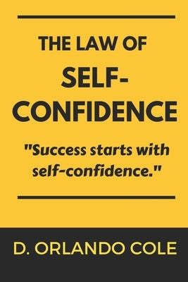 The Law of Self-Confidence by Cole, D. Orlando