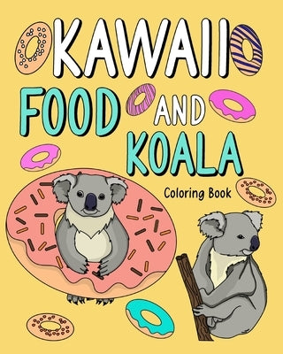 Kawaii Food and Koala Coloring Book: Adult Activity Relaxation, Painting Menu Cute, and Animal Playful Pictures by Paperland