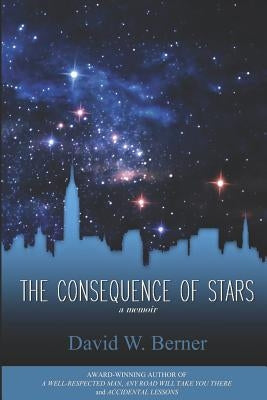The Consequence of Stars: A Memoir of Home by Berner, David W.