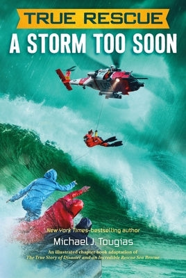 True Rescue: A Storm Too Soon: A Remarkable True Survival Story in 80-Foot Seas by Tougias, Michael J.