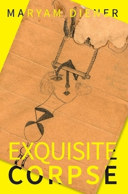 Exquisite Corpse by Diener, Maryam