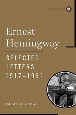Ernest Hemingway Selected Letters 1917-1961 by Hemingway, Ernest