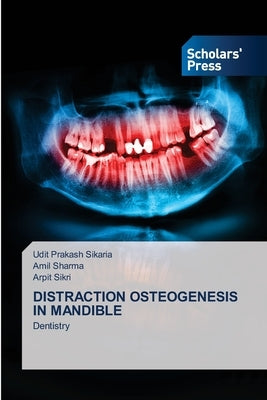 Distraction Osteogenesis in Mandible by Sikaria, Udit Prakash
