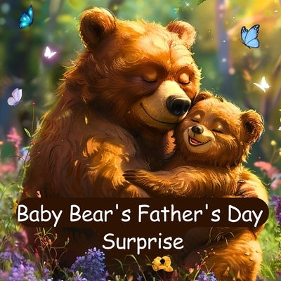 Baby Bear's Father's Day Surprise: A Father's Day Book for Kids by Williams, J. P. Anthony