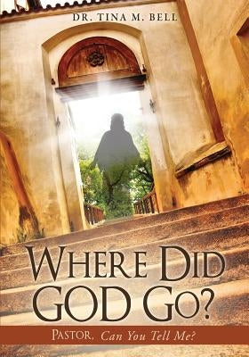 Where Did God Go? by Bell, Tina M.