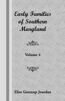 Early Families of Southern Maryland: Volume 4 by Jourdan, Elise Greenup