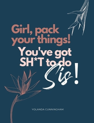 Girl, pack your things! You've got shit to do! by Cunningham, Yolanda