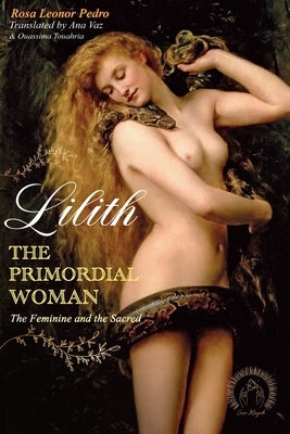 Lilith, The Primordial Woman: The Feminine and the Sacred by Vaz, Ana