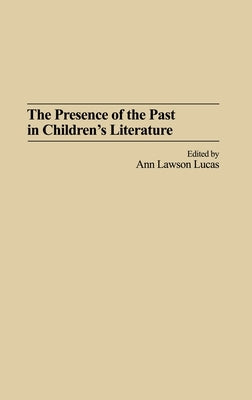 The Presence of the Past in Children's Literature by Lucas, Ann