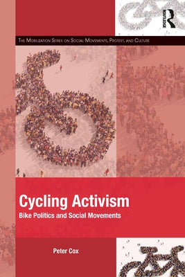Cycling Activism: Bike Politics and Social Movements by Cox, Peter