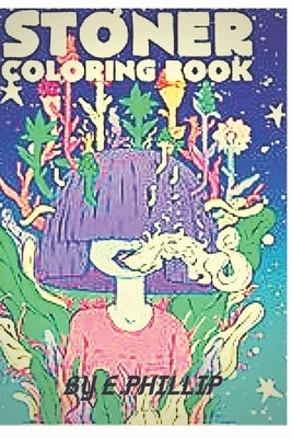 stoner coloring book: The Stoner's Psychedelic Coloring Book by Edition, Phillip