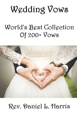 Wedding Vows: World's Best Collection of 200+ Vows by Harris Cwp, Daniel Leonard