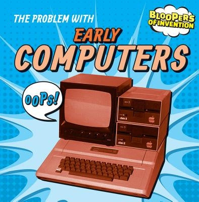 The Problem with Early Computers by Nagelhout, Ryan