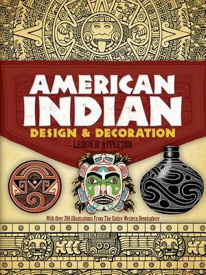 American Indian Design and Decoration by Appleton, Le Roy H.