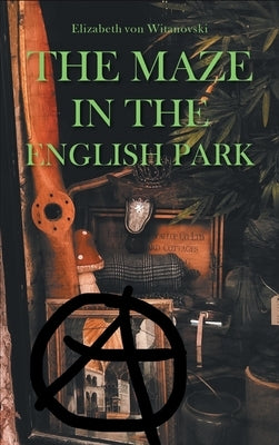 The Maze In the English Park: A Historical Crime Novella by Elizabeth Von Witanovski