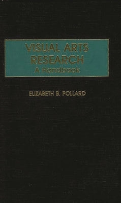 Visual Arts Research: A Handbook by Pollard, Elizabet