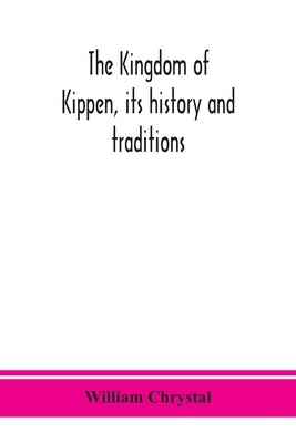 The Kingdom of Kippen, its history and traditions by Chrystal, William