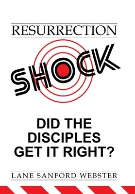 Resurrection Shock: Did the Disciples Get It Right? by Webster, Lane Sanford