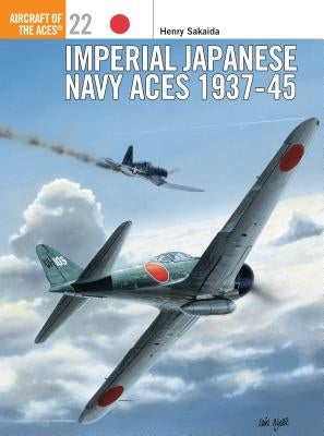 Imperial Japanese Navy Aces 1937 45 by Sakaida, Henry