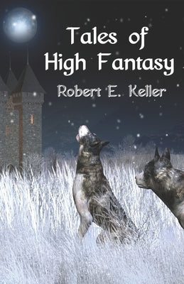 Tales of High Fantasy by Keller, Robert E.