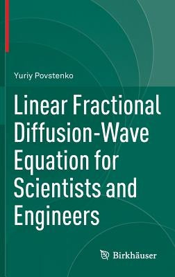 Linear Fractional Diffusion-Wave Equation for Scientists and Engineers by Povstenko, Yuriy