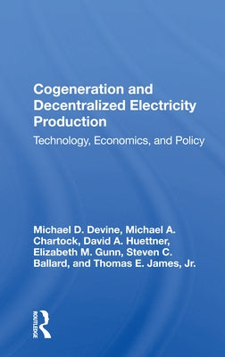 Cogeneration and Decentralized Electricity Production: Technology, Economics, and Policy by Devine, Michael D.