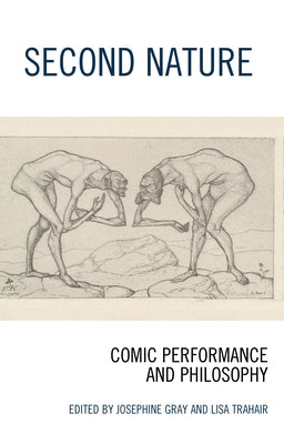 Second Nature: Comic Performance and Philosophy by Gray, Josephine