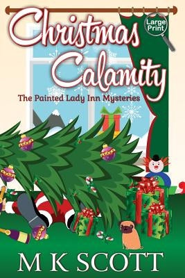 The Painted Lady Inn Mysteries: Christmas Calamity: A Cozy Mystery with Recipes by Kelleye, Anya