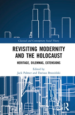 Revisiting Modernity and the Holocaust: Heritage, Dilemmas, Extensions by Palmer, Jack