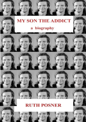My Son the Addict by Posner, Ruth