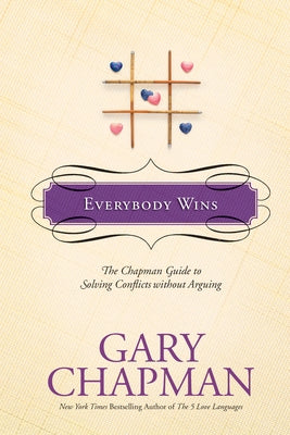 Everybody Wins: The Chapman Guide to Solving Conflicts Without Arguing by Chapman, Gary