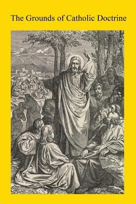 The Grounds of Catholic Doctrine by Hermenegild Tosf, Brother